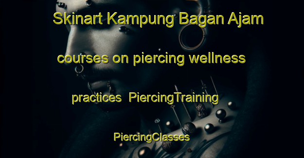 Skinart Kampung Bagan Ajam courses on piercing wellness practices | #PiercingTraining #PiercingClasses #SkinartTraining-Malaysia