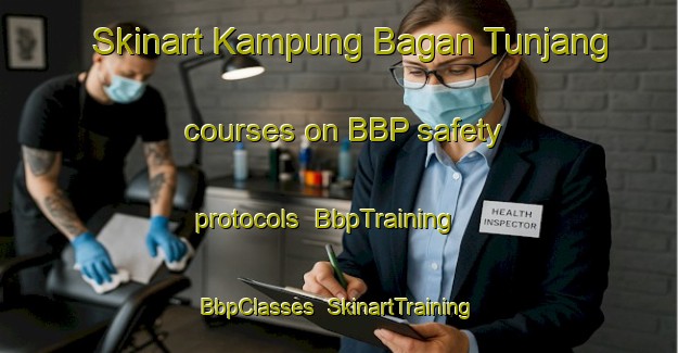 Skinart Kampung Bagan Tunjang courses on BBP safety protocols | BbpTraining | BbpClasses | SkinartTraining-Malaysia