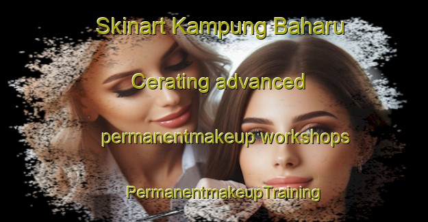 Skinart Kampung Baharu Cerating advanced permanentmakeup workshops | #PermanentmakeupTraining #PermanentmakeupClasses #SkinartTraining-Malaysia