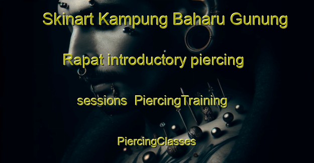 Skinart Kampung Baharu Gunung Rapat introductory piercing sessions | #PiercingTraining #PiercingClasses #SkinartTraining-Malaysia