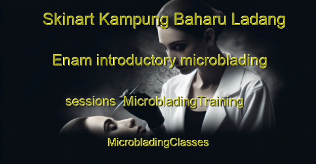 Skinart Kampung Baharu Ladang Enam introductory microblading sessions | #MicrobladingTraining #MicrobladingClasses #SkinartTraining-Malaysia