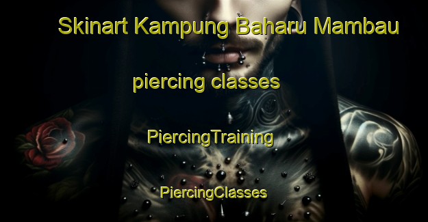 Skinart Kampung Baharu Mambau piercing classes | #PiercingTraining #PiercingClasses #SkinartTraining-Malaysia