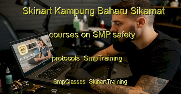 Skinart Kampung Baharu Sikamat courses on SMP safety protocols | SmpTraining | SmpClasses | SkinartTraining-Malaysia