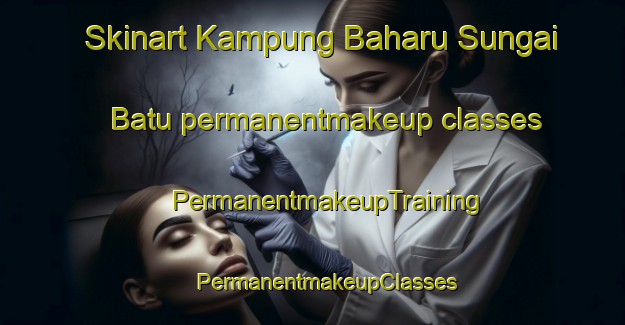 Skinart Kampung Baharu Sungai Batu permanentmakeup classes | #PermanentmakeupTraining #PermanentmakeupClasses #SkinartTraining-Malaysia