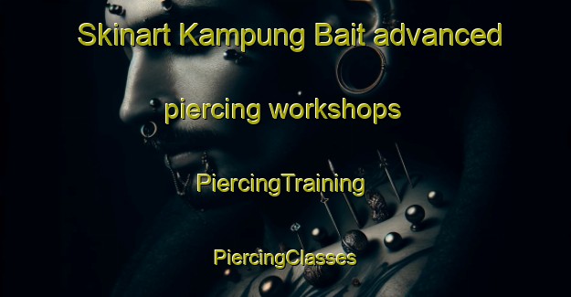 Skinart Kampung Bait advanced piercing workshops | #PiercingTraining #PiercingClasses #SkinartTraining-Malaysia