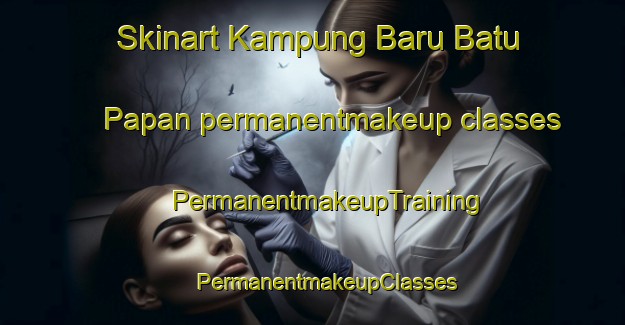 Skinart Kampung Baru Batu Papan permanentmakeup classes | #PermanentmakeupTraining #PermanentmakeupClasses #SkinartTraining-Malaysia