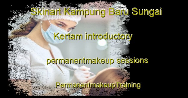 Skinart Kampung Baru Sungai Kertam introductory permanentmakeup sessions | #PermanentmakeupTraining #PermanentmakeupClasses #SkinartTraining-Malaysia