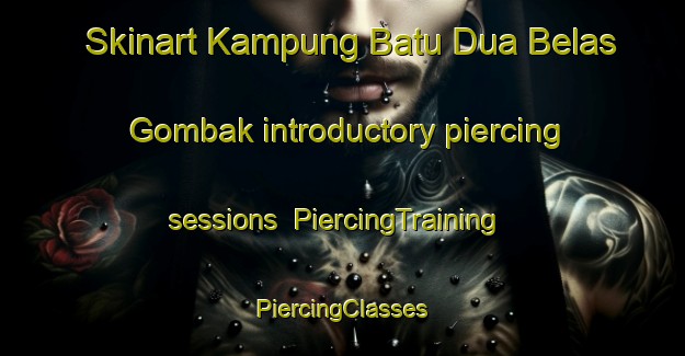 Skinart Kampung Batu Dua Belas Gombak introductory piercing sessions | #PiercingTraining #PiercingClasses #SkinartTraining-Malaysia