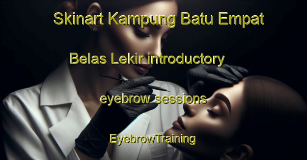 Skinart Kampung Batu Empat Belas Lekir introductory eyebrow sessions | EyebrowTraining | EyebrowClasses | SkinartTraining-Malaysia