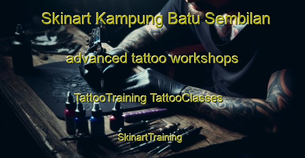 Skinart Kampung Batu Sembilan advanced tattoo workshops | #TattooTraining #TattooClasses #SkinartTraining-Malaysia