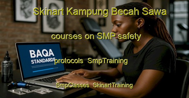 Skinart Kampung Becah Sawa courses on SMP safety protocols | SmpTraining | SmpClasses | SkinartTraining-Malaysia