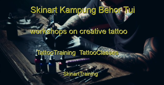 Skinart Kampung Behor Tui workshops on creative tattoo | TattooTraining | TattooClasses | SkinartTraining-Malaysia