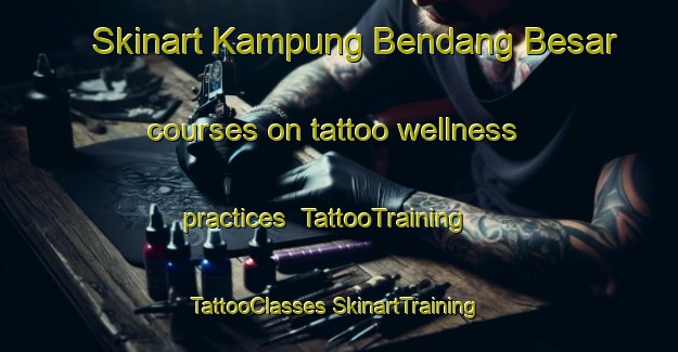 Skinart Kampung Bendang Besar courses on tattoo wellness practices | #TattooTraining #TattooClasses #SkinartTraining-Malaysia