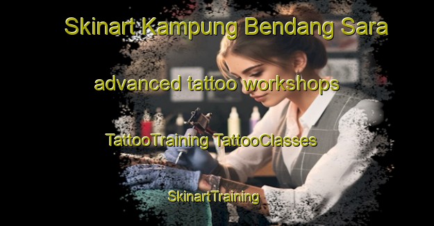 Skinart Kampung Bendang Sara advanced tattoo workshops | #TattooTraining #TattooClasses #SkinartTraining-Malaysia