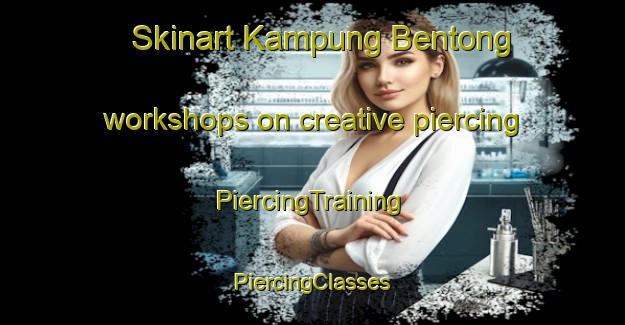 Skinart Kampung Bentong workshops on creative piercing | #PiercingTraining #PiercingClasses #SkinartTraining-Malaysia