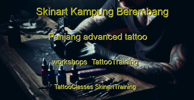 Skinart Kampung Berembang Panjang advanced tattoo workshops | #TattooTraining #TattooClasses #SkinartTraining-Malaysia