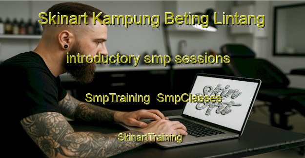 Skinart Kampung Beting Lintang introductory smp sessions | SmpTraining | SmpClasses | SkinartTraining-Malaysia