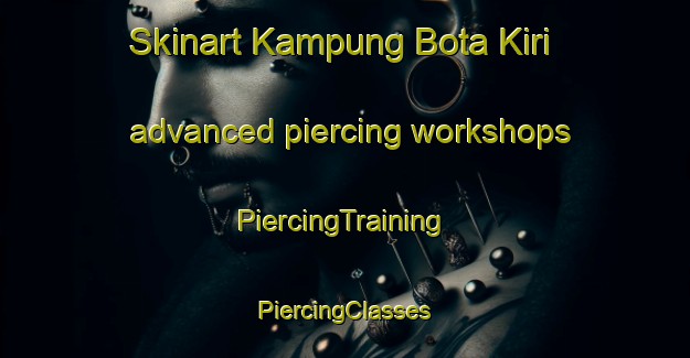 Skinart Kampung Bota Kiri advanced piercing workshops | #PiercingTraining #PiercingClasses #SkinartTraining-Malaysia