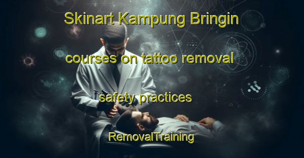 Skinart Kampung Bringin courses on tattoo removal safety practices | RemovalTraining | RemovalClasses | SkinartTraining-Malaysia