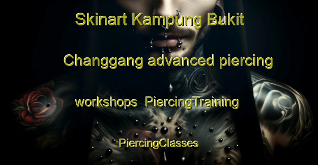 Skinart Kampung Bukit Changgang advanced piercing workshops | #PiercingTraining #PiercingClasses #SkinartTraining-Malaysia