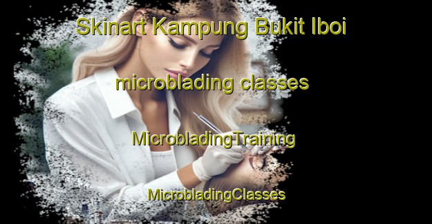 Skinart Kampung Bukit Iboi microblading classes | #MicrobladingTraining #MicrobladingClasses #SkinartTraining-Malaysia