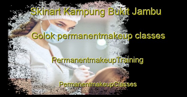 Skinart Kampung Bukit Jambu Golok permanentmakeup classes | #PermanentmakeupTraining #PermanentmakeupClasses #SkinartTraining-Malaysia