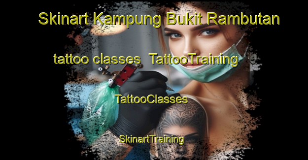 Skinart Kampung Bukit Rambutan tattoo classes | TattooTraining | TattooClasses | SkinartTraining-Malaysia