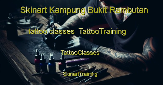 Skinart Kampung Bukit Rambutan tattoo classes | TattooTraining | TattooClasses | SkinartTraining-Malaysia