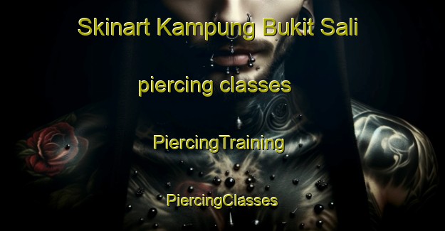 Skinart Kampung Bukit Sali piercing classes | #PiercingTraining #PiercingClasses #SkinartTraining-Malaysia