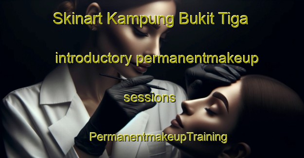 Skinart Kampung Bukit Tiga introductory permanentmakeup sessions | #PermanentmakeupTraining #PermanentmakeupClasses #SkinartTraining-Malaysia