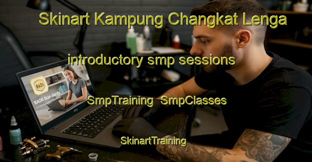 Skinart Kampung Changkat Lenga introductory smp sessions | SmpTraining | SmpClasses | SkinartTraining-Malaysia