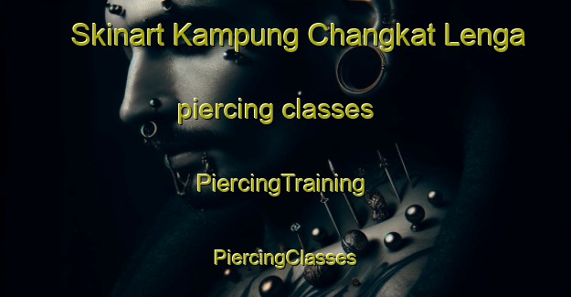 Skinart Kampung Changkat Lenga piercing classes | #PiercingTraining #PiercingClasses #SkinartTraining-Malaysia