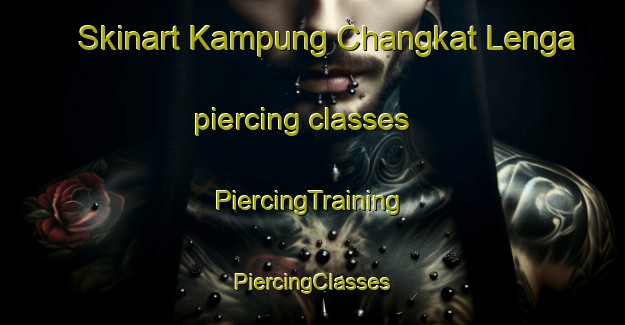 Skinart Kampung Changkat Lenga piercing classes | #PiercingTraining #PiercingClasses #SkinartTraining-Malaysia