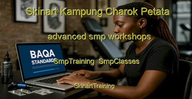 Skinart Kampung Charok Petata advanced smp workshops | SmpTraining | SmpClasses | SkinartTraining-Malaysia