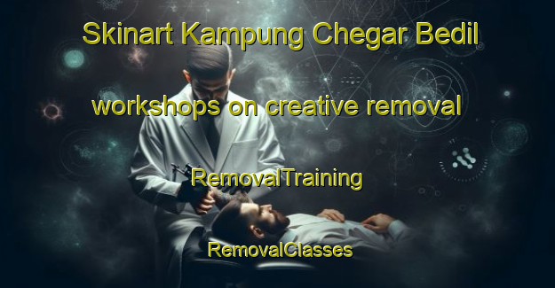 Skinart Kampung Chegar Bedil workshops on creative removal | RemovalTraining | RemovalClasses | SkinartTraining-Malaysia