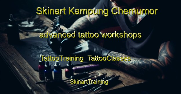 Skinart Kampung Chemumor advanced tattoo workshops | TattooTraining | TattooClasses | SkinartTraining-Malaysia