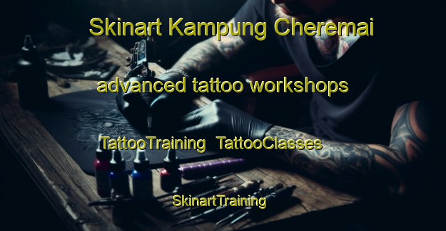Skinart Kampung Cheremai advanced tattoo workshops | TattooTraining | TattooClasses | SkinartTraining-Malaysia