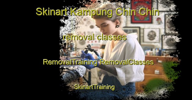 Skinart Kampung Chin Chin removal classes | #RemovalTraining #RemovalClasses #SkinartTraining-Malaysia