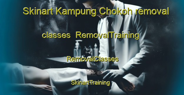 Skinart Kampung Chokoh removal classes | RemovalTraining | RemovalClasses | SkinartTraining-Malaysia