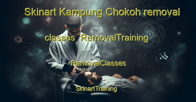 Skinart Kampung Chokoh removal classes | RemovalTraining | RemovalClasses | SkinartTraining-Malaysia
