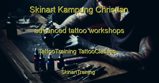 Skinart Kampung Christian advanced tattoo workshops | #TattooTraining #TattooClasses #SkinartTraining-Malaysia