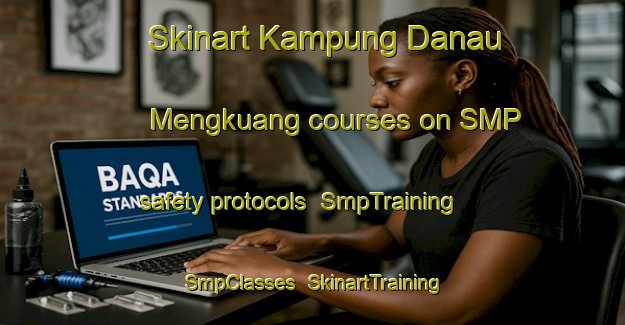 Skinart Kampung Danau Mengkuang courses on SMP safety protocols | SmpTraining | SmpClasses | SkinartTraining-Malaysia