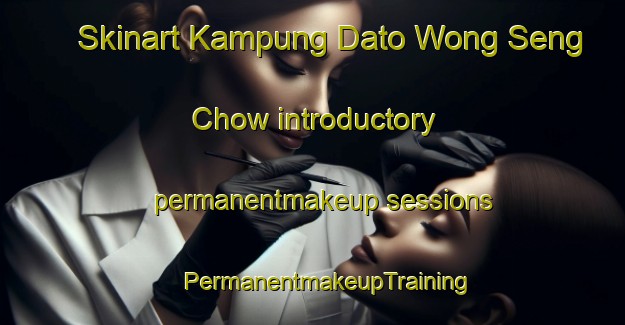 Skinart Kampung Dato Wong Seng Chow introductory permanentmakeup sessions | #PermanentmakeupTraining #PermanentmakeupClasses #SkinartTraining-Malaysia