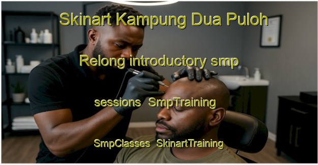 Skinart Kampung Dua Puloh Relong introductory smp sessions | SmpTraining | SmpClasses | SkinartTraining-Malaysia