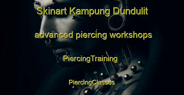 Skinart Kampung Dundulit advanced piercing workshops | #PiercingTraining #PiercingClasses #SkinartTraining-Malaysia