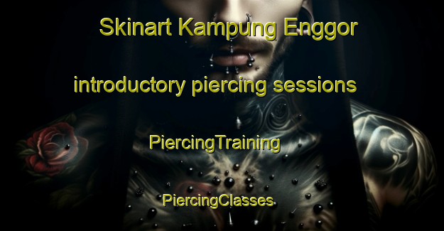 Skinart Kampung Enggor introductory piercing sessions | PiercingTraining | PiercingClasses | SkinartTraining-Malaysia