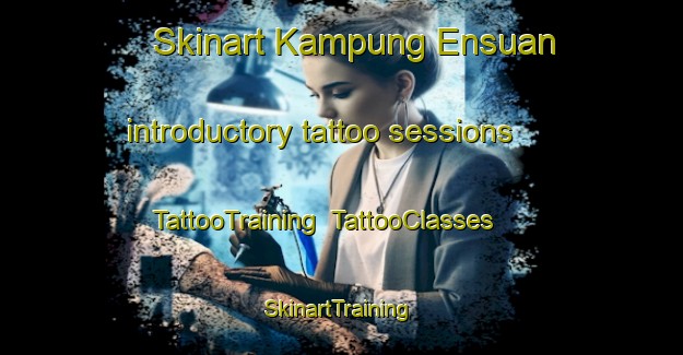 Skinart Kampung Ensuan introductory tattoo sessions | TattooTraining | TattooClasses | SkinartTraining-Malaysia
