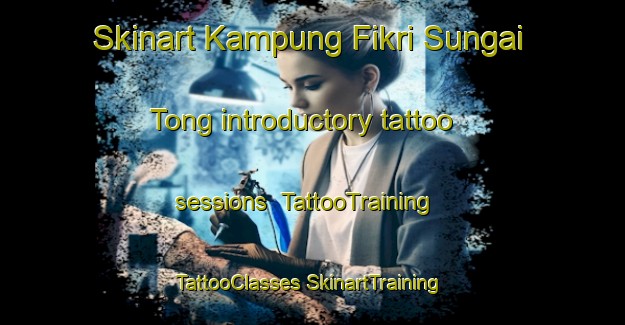 Skinart Kampung Fikri Sungai Tong introductory tattoo sessions | #TattooTraining #TattooClasses #SkinartTraining-Malaysia