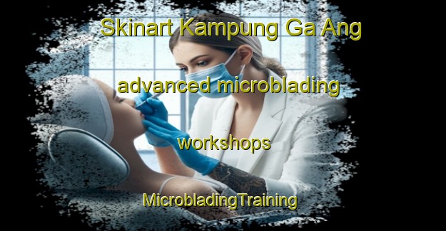 Skinart Kampung Ga Ang advanced microblading workshops | #MicrobladingTraining #MicrobladingClasses #SkinartTraining-Malaysia