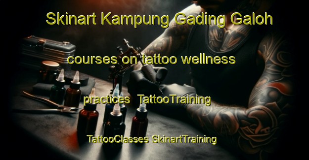 Skinart Kampung Gading Galoh courses on tattoo wellness practices | #TattooTraining #TattooClasses #SkinartTraining-Malaysia